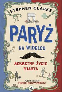Paryż na widelcu. Sekretne życie miasta (miękka) - Clarke Stephen [KSIĄŻKA]