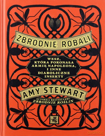 Zbrodnie robali. Wesz, która pokonała armię Napoleona, i inne diaboliczne insekty - Stewart Amy [KSIĄŻKA]