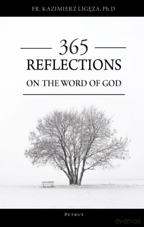 365 reflections on the word of God - Fr. Kazimierz Ligeza, D. Ph [KSIĄŻKA]