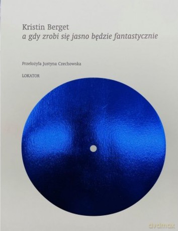 A gdy zrobi się jasno będzie fantastycznie - Kristin Berget [KSIĄŻKA]