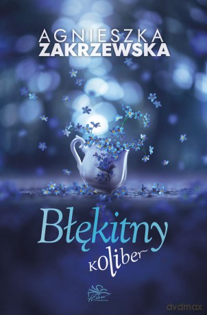 Błękitny koliber - Agnieszka Zakrzewska [KSIĄŻKA]