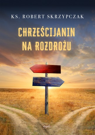 Chrześcijanin na rozdrożu - Robert Skrzypczak [KSIĄŻKA]
