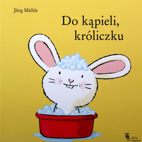 Do kąpieli, króliczku - Jörg Mühle [KSIĄŻKA]