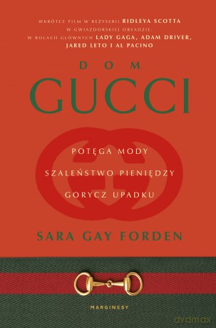 Dom Gucci. Potęga mody, szaleństwo pieniędzy, gorycz upadku wyd. 2 - Sara Gay Forden [KSIĄŻKA]