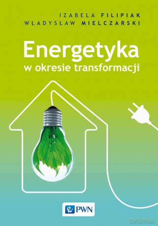 Energetyka w okresie transformacji - Izabela Filipiak, Władysław Mielczarski [KSIĄŻKA]