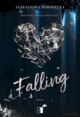 Falling. Fall (Tom 1) - Aleksandra Horodecka [KSIĄŻKA]