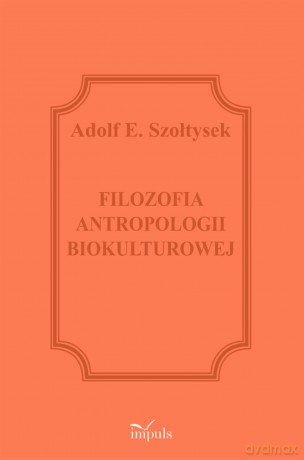 Filozofia antropologii biokulturowej - Adolf Szołtysek [KSIĄŻKA]