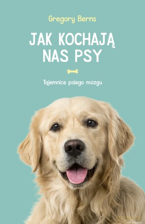 Jak kochają nas psy - Gregory Berns [KSIĄŻKA]