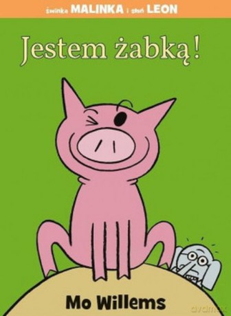 Jestem żabką!. Świnka Malinka i słoń Leon - Mo Willems [KSIĄŻKA]