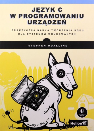 Język C w programowaniu urządzeń. Praktyczna nauka tworzenia kodu dla systemów wbudowanych - Stephen Oualline [KSIĄŻKA]