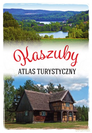 Kaszuby. Atlas turystyczny - Arkadiusz Zygmunt [KSIĄŻKA]