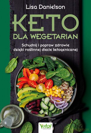 Keto dla wegetarian. Schudnij i popraw zdrowie dzięki roślinnej diecie ketogenicznej - Lisa Danielson [KSIĄŻKA]