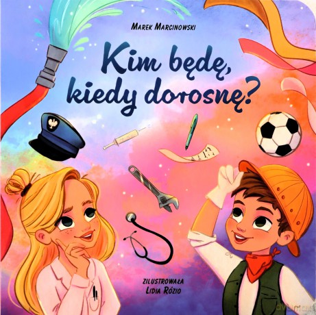 Kim będę kiedy dorosnę - Marek Marcinowski [KSIĄŻKA]