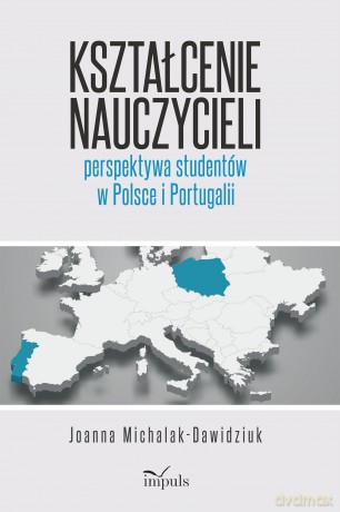 Kształcenie nauczycieli perspektywa studentów w Polsce i Portugalii - Joanna Michalak-Dawidziuk [KSIĄŻKA]