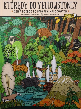Którędy do Yellowstone? Dzika podróż po parkach narodowych - Aleksandra Mizielińska, Daniel Mizieliński [KSIĄŻKA]