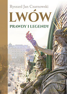Lwów. Prawdy i legendy - Ryszard Jan Czarnowski [KSIĄŻKA]