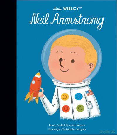 Mali WIELCY. Neil Armstrong - Maria Isabel Sanchez Vegara [KSIĄŻKA]