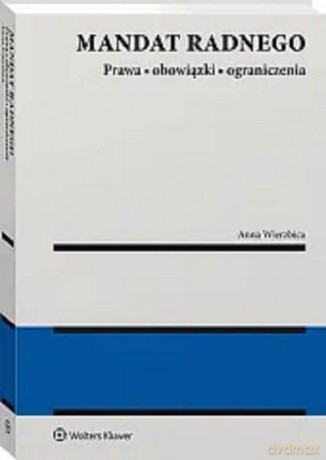 Mandat radnego. Prawa obowiązki ograniczenia - Anna Wierzbica [KSIĄŻKA]