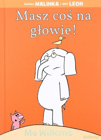 Masz coś na głowie! Świnka Malinka i słoń Leon - Mo Willems [KSIĄŻKA]