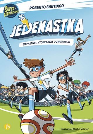 Napastnik, który latał o zmierzchu. Jedenastka (Tom 1) - Santiago Roberto [KSIĄŻKA]