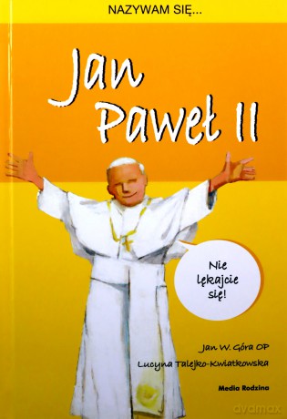 Nazywam się Jan Paweł II. Nazywam Się... - Jan W. Góra [KSIĄŻKA]