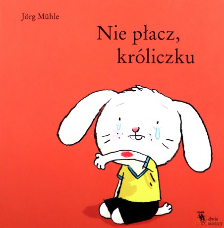 Nie płacz, króliczku - Jorg Muhle [KSIĄŻKA]