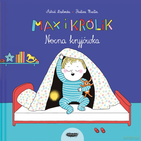 Nocna kryjówka. Max i królik - Astrid Desbordes, Pauline Martin [KSIĄŻKA]