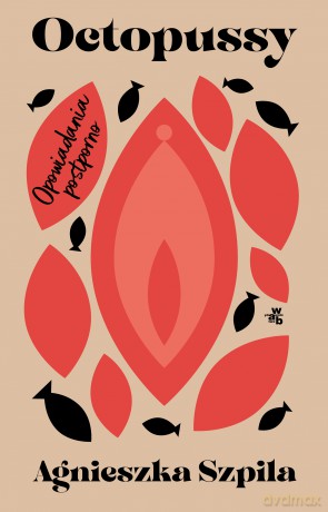 Octopussy. Opowiadania postporno - Agnieszka Szpila [KSIĄŻKA]