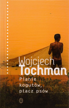 Pianie kogutów, płacz psów - Wojciech Tochman [KSIĄŻKA]