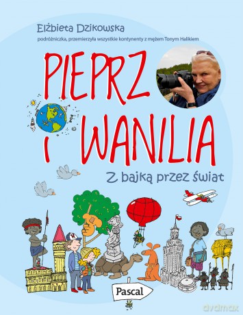 Pieprz i wanilia. Z bajką przez świat - Elżbieta Dzikowska [KSIĄŻKA]
