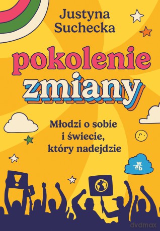 Pokolenie zmiany. Młodzi o sobie i świecie, który nadejdzie - Justyna Suchecka [KSIĄŻKA]