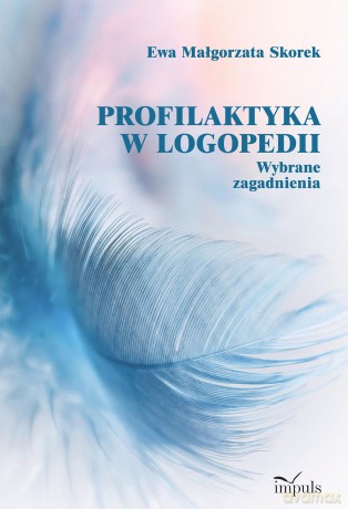 Profilaktyka w logopedii Wybrane zagadnienia - Ewa Małgorzata Skorek [KSIĄŻKA]