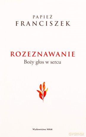 Rozeznawanie. Boży głos w sercu - Papież Franciszek [KSIĄŻKA]