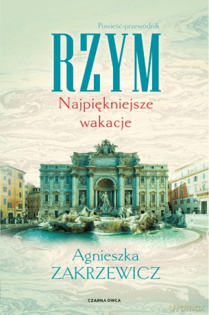 Rzym. Najpiękniejsze wakacje - Agnieszka Zakrzewicz [KSIĄŻKA]