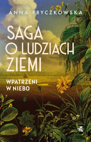 Saga o ludziach ziemi. Wpatrzeni w niebo - Anna Fryczkowska [KSIĄŻKA]