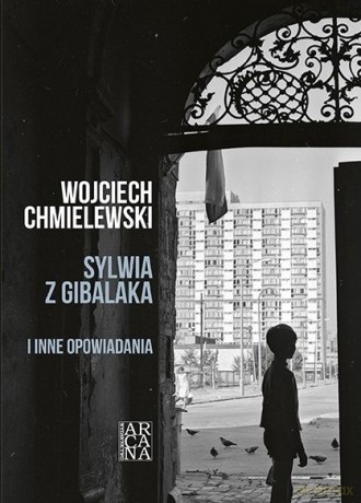 Sylwia z Gibalaka i inne opowiadania - Wojciech Chmielewski [KSIĄŻKA]