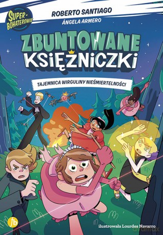 Tajemnica wirguliny nieśmiertelności. Zbuntowane Księżniczki - Roberto Santiago, Angela Armero [KSIĄŻKA]