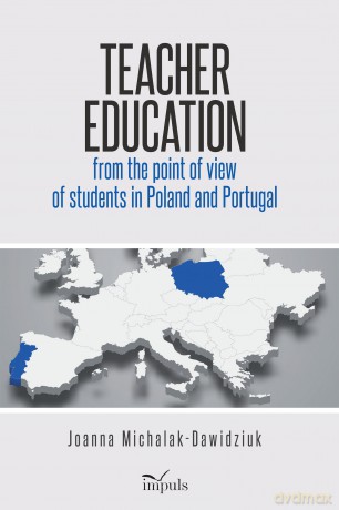Teacher education from the point of view of students in Poland and Portugal - Joanna Michalak-Dawidziuk [KSIĄŻKA]