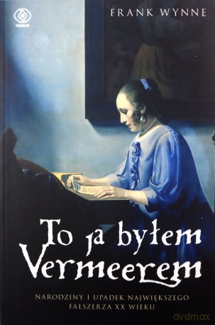 To ja byłem Vermeerem - Frank Wynne [KSIĄŻKA]