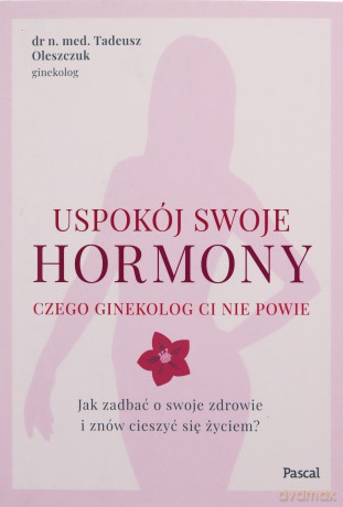 Uspokój swoje hormony - Tadeusz Oleszczuk [KSIĄŻKA]