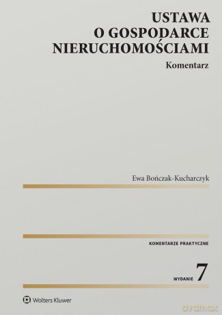 Ustawa o gospodarce nieruchomościami. Komentarz - Ewa Bończak-Kucharczyk [KSIĄŻKA]