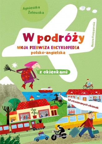 W podróży. Moja pierwsza encyklopedia polsko-angielska z okienkami - Agnieszka Żelewska [KSIĄŻKA]