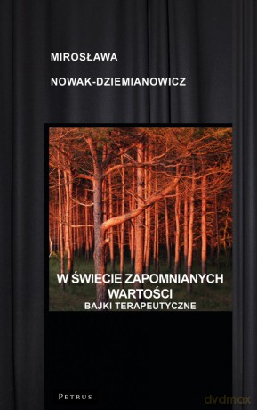 W świecie zapomnianych wartości. Bajki terapeutyczne - Mirosława Nowak - Dziemianowicz [KSIĄŻKA]
