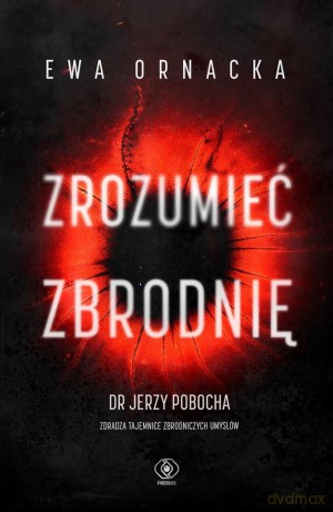 Zrozumieć zbrodnię - Ewa Ornacka [KSIĄŻKA]