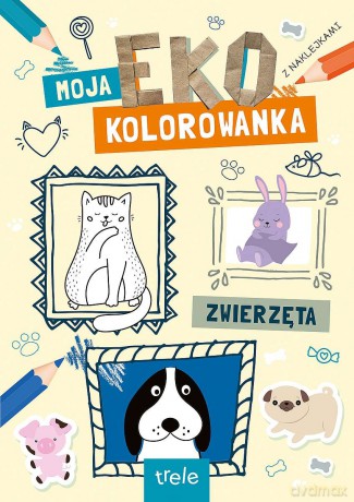 Zwierzęta. Moja Eko Kolorowanka [KSIĄŻKA]