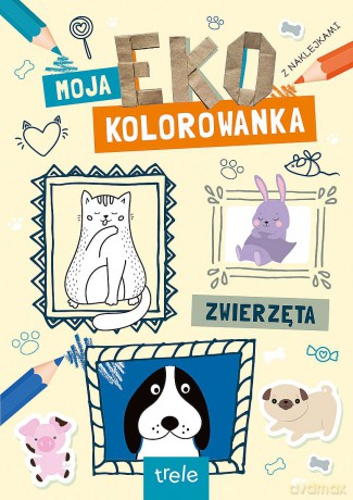 Zwierzęta. Moja Eko Kolorowanka [KSIĄŻKA]