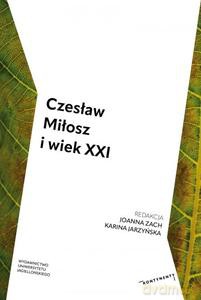 Czesław Miłosz i wiek XXI - Joanna Zach, Karina Jarzyńska [KSIĄŻKA]