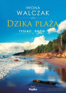 Dzika plaża. Tysiąc dróg - Iwona Walczak [KSIĄŻKA]