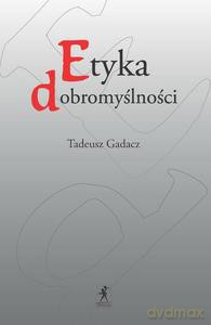 Etyka dobromyślności - Tadeusz Gadacz [KSIĄŻKA]