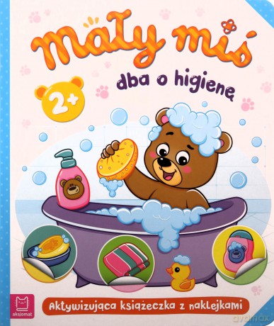 Mały miś dba o higienę. Aktywizująca książeczka z naklejkami 2+ - Agnieszka Bator [KSIĄŻKA]